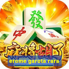 erome garota rara